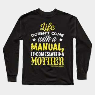 Life Doesnt Come With A Manual It Comes With A Mother Long Sleeve T-Shirt